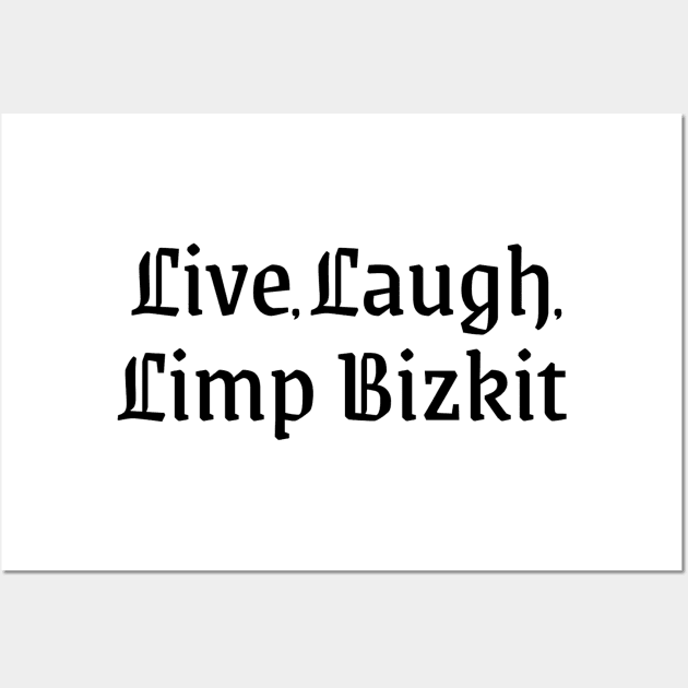 Live Laugh Limp Bizkit parody Wall Art by akihiro123